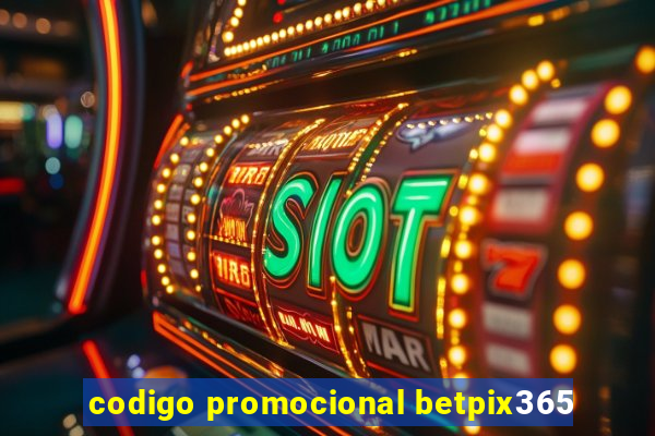 codigo promocional betpix365